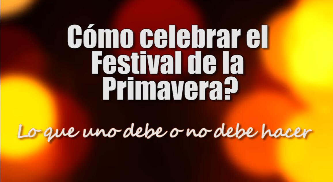 Cómo celebrar el Festival de la Primavera: lo que uno debe o no debe hacer